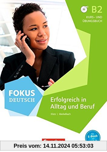 Fokus Deutsch: B2 - Erfolgreich in Alltag und Beruf: Kurs- und Übungsbuch mit Audio-CDs und interaktiven Übungen