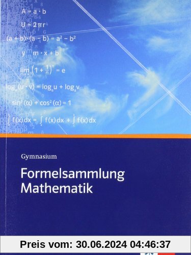Formelsammlung Mathematik. Gymnasium: Sekundarstufe I und II