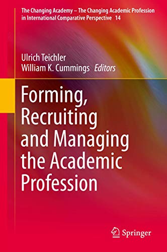Forming, Recruiting and Managing the Academic Profession (The Changing Academy – The Changing Academic Profession in International Comparative Perspective, 14, Band 14)