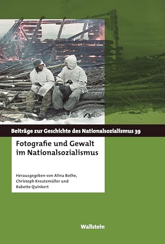 Fotografie und Gewalt im Nationalsozialismus (Beiträge zur Geschichte des Nationalsozialismus)