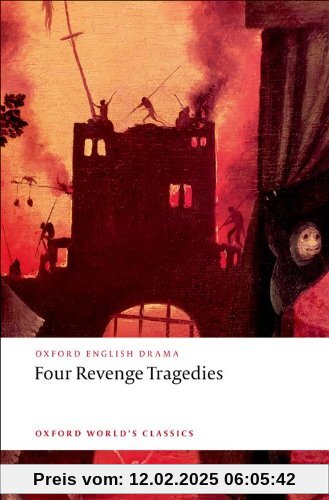 Four Revenge Tragedies: Spanish Tragedy, Revenger's Tragedy, Revenge of Bussy D'Ambois, Atheist's Tragedy: Spanish Tragedy, The Revenger's ... Atheist's Tragedy (Oxford World's Classics)