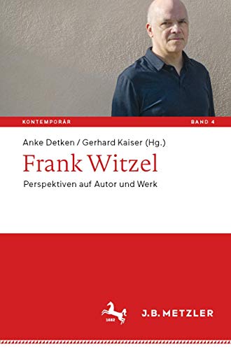 Frank Witzel: Perspektiven auf Autor und Werk (Kontemporär. Schriften zur deutschsprachigen Gegenwartsliteratur, Band 4)