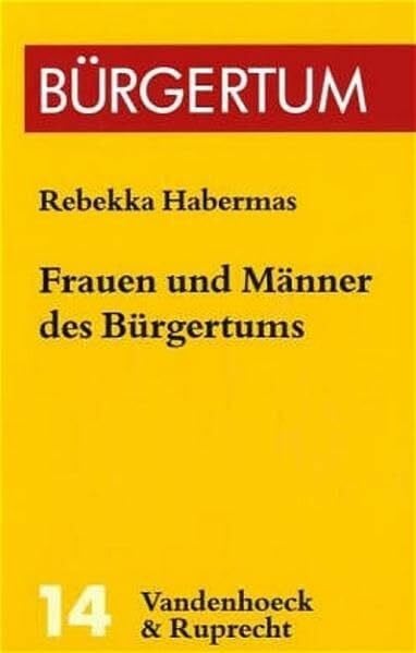 Frauen und Männer des Bürgertums (Burgertum): Eine Familiengeschichte (1750–1850) (Burgertum, ...