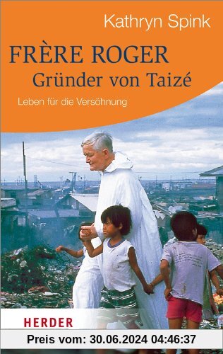 Frère Roger -  Gründer von Taizé: Leben für die Versöhnung (HERDER spektrum)