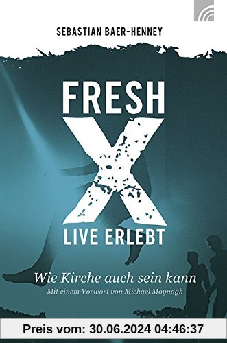 Fresh X - live erlebt: Wie Kirche auch sein kann
