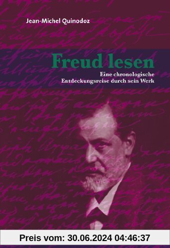 Freud lesen: Eine chronologische Entdeckungsreise durch sein Werk
