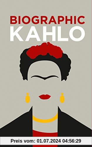 Frida Kahlo: BioGrafik: Künstler-Biografie. Ihr Leben, ihre Werke, ihr Vermächtnis in 50 Infografiken