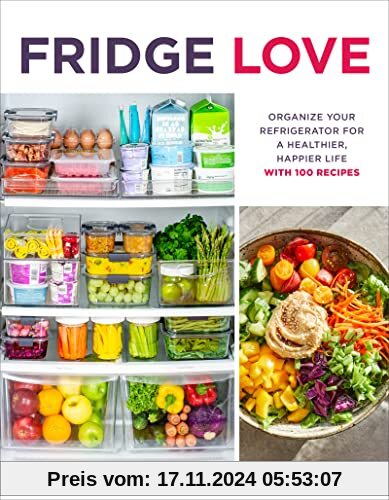 Fridge Love: Organize Your Refrigerator for a Healthier, Happier Life―with 100 Recipes