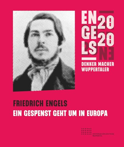 Friedrich Engels: Ein Gespenst geht um in Europa: Begleitband zur Engelsausstellung 2020 von Bergischer Verlag
