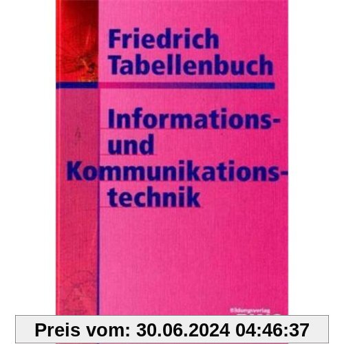 Friedrich Tabellenbuch, Informationstechnik und Kommunikationstechnik: Kommunikationstechnik. Informationstechnik. Technische Mathematik/Technische Grundlagen. Datenschutz/Arbeits- und Umweltschutz