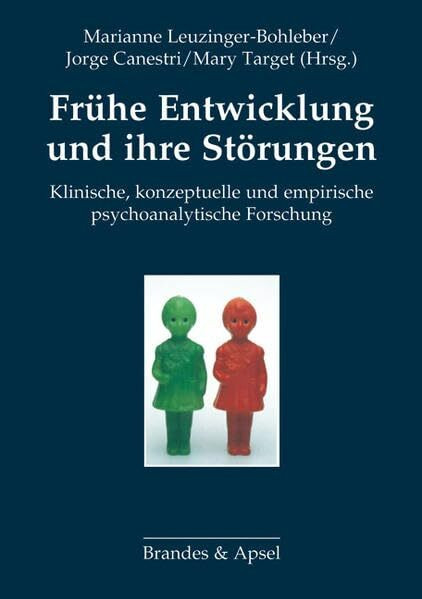 Frühe Entwicklung und ihre Störungen: Klinische, konzeptuelle und empirische psychoanalytische...