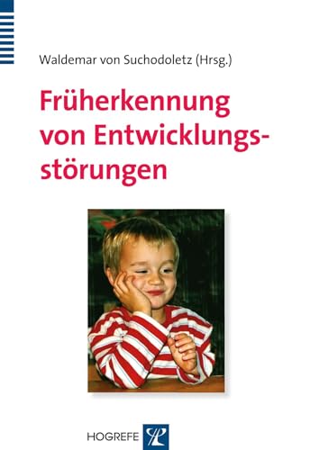 Früherkennung von Entwicklungsstörungen: Frühdiagnostik bei motorischen, kognitiven, sensorischen, emotionalen und sozialen Entwicklungsauffälligkeiten von Hogrefe Verlag GmbH + Co.