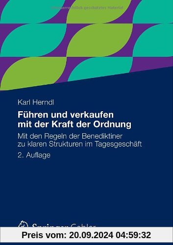 Führen und verkaufen mit der Kraft der Ordnung: Mit den Regeln der Benediktiner zu klaren Strukturen im Tagesgeschäft