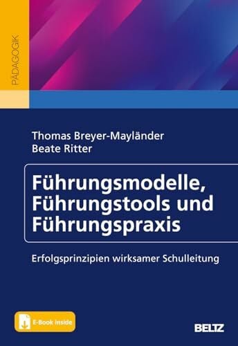 Führungsmodelle, Führungstools und Führungspraxis: Erfolgsprinzipien wirksamer Schulleitung. M...