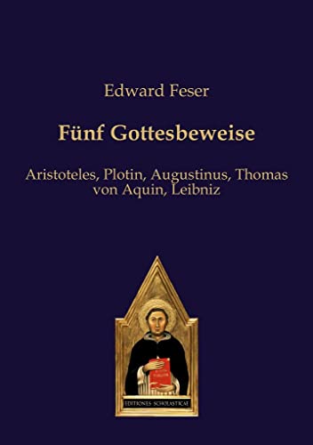 Fünf Gottesbeweise: Aristoteles, Plotin, Augustinus, Thomas von Aquin, Leibniz von Editiones Scholasticae