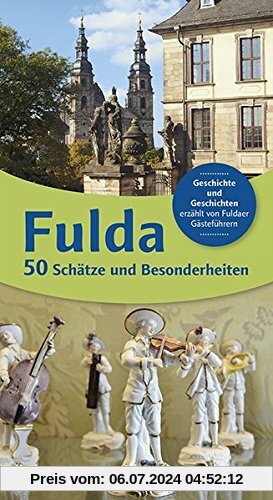 Fulda 50 Schätze und Besonderheiten: Geschichte und Geschichten erzählt von Fuldaer Gästeführer