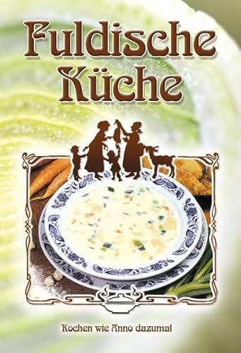 Fuldische Küche: Kochen wie Anno dazumal. von Parzellers Buchverlag