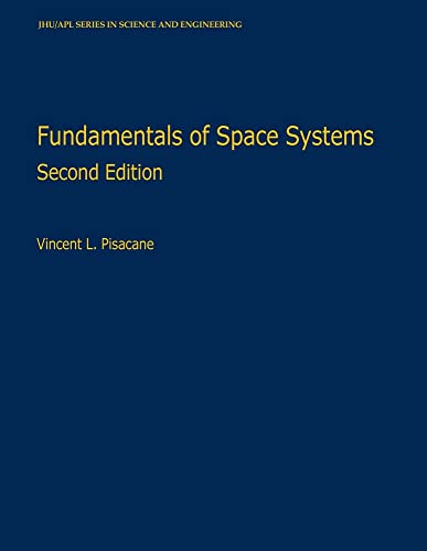 Fundamentals of Space Systems (The Johns Hopkins University/Applied Physics Laboratory Series in Science aNd Engineering)