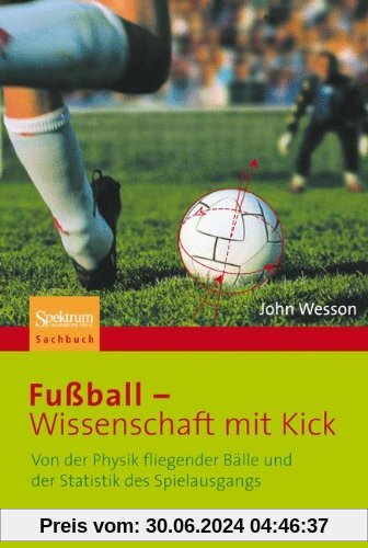 Fußball - Wissenschaft mit Kick: Von der Physik fliegender Bälle und der Statistik des Spielausgangs
