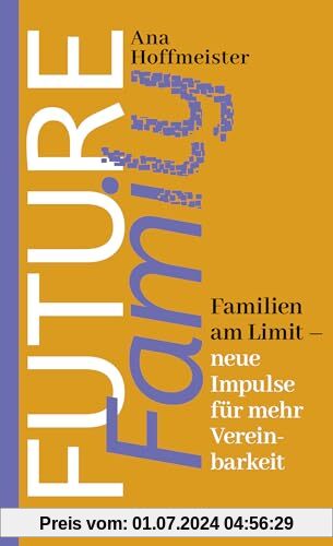 Future Family: Familien am Limit - neue Impulse für mehr Vereinbarkeit