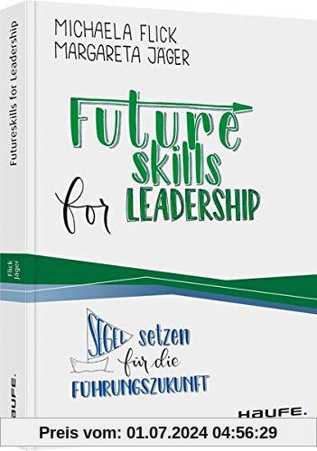Futureskills for Leadership: Segel setzen für die Führungszukunft (Haufe Fachbuch)