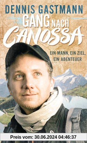 Gang nach Canossa: Ein Mann, ein Ziel, ein Abenteuer