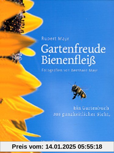 Gartenfreude Bienenfleiß: Ein Gartenbuch aus ganzheitlicher Sicht