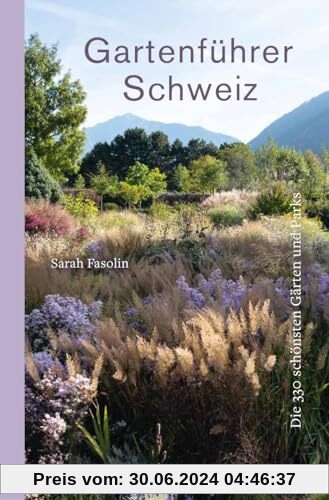Gartenführer Schweiz: Die 330 schönsten Gärten und Parks