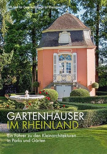 Gartenhäuser im Rheinland – Ein Führer zu den Kleinarchitekturen in Parks und Gärten von Michael Imhof Verlag GmbH & Co. KG