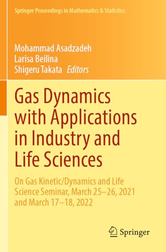 Gas Dynamics with Applications in Industry and Life Sciences: On Gas Kinetic/Dynamics and Life Science Seminar, March 25–26, 2021 and March 17–18, ... in Mathematics & Statistics, 429, Band 429) von Springer