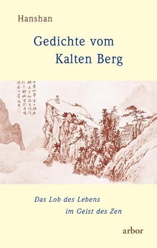 Gedichte vom Kalten Berg: Das Lob des Lebens im Geist des Zen von Arbor Verlag