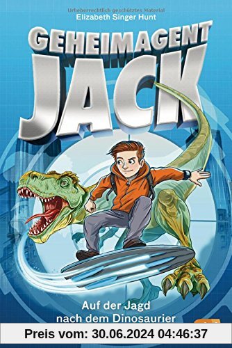 Geheimagent Jack - Auf der Jagd nach dem Dinosaurier (Die Geheimagent Jack-Reihe, Band 1)