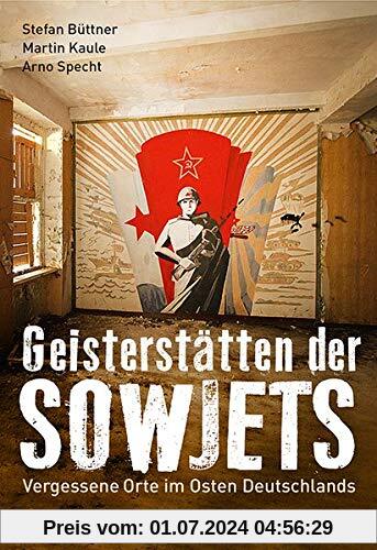 Geisterstätten der Sowjets: Vergessene Orte im Osten Deutschlands