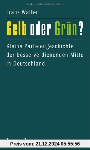 Gelb oder Grün?: Kleine Parteiengeschichte der besserverdienenden Mitte in Deutschland