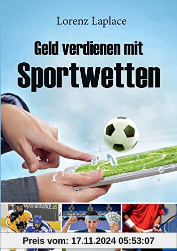 Geld verdienen mit Sportwetten: Das ultimative Handbuch für Sportwetten mit System