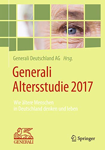 Generali Altersstudie 2017: Wie ältere Menschen in Deutschland denken und leben