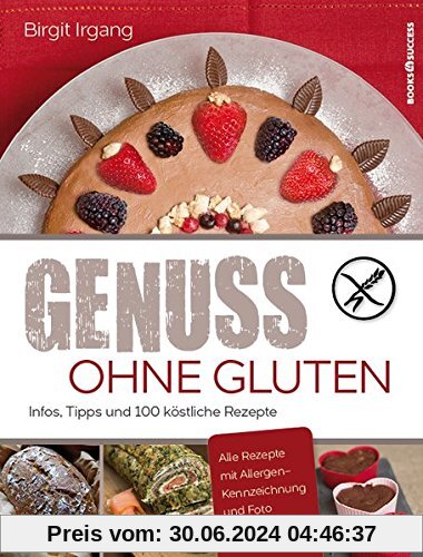 Genuss ohne Gluten: Infos, Tipps und 100 köstliche Rezepte
