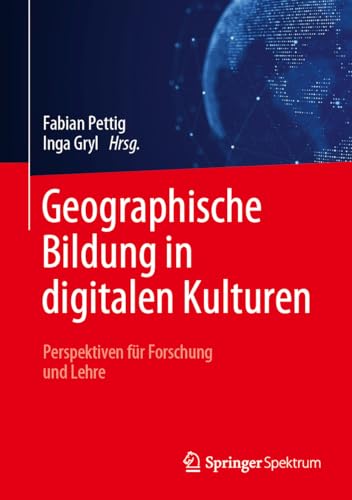 Geographische Bildung in digitalen Kulturen: Perspektiven für Forschung und Lehre