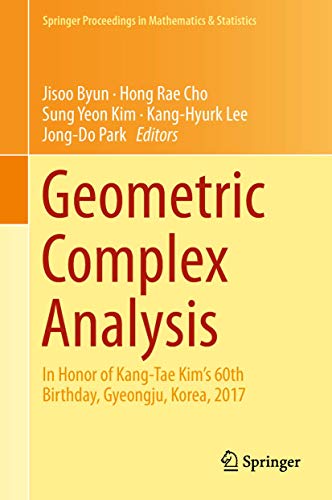 Geometric Complex Analysis: In Honor of Kang-Tae Kim’s 60th Birthday, Gyeongju, Korea, 2017 (Springer Proceedings in Mathematics & Statistics, 246, Band 246)