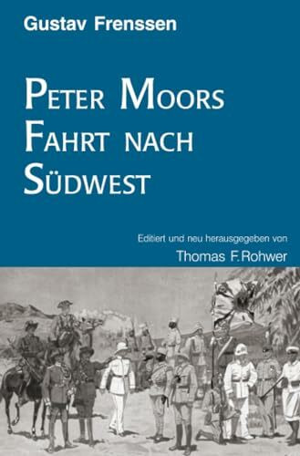 Gerhard Frenssen: Peter Moors Fahrt nach Südwest (Die Maritime Bibliothek)