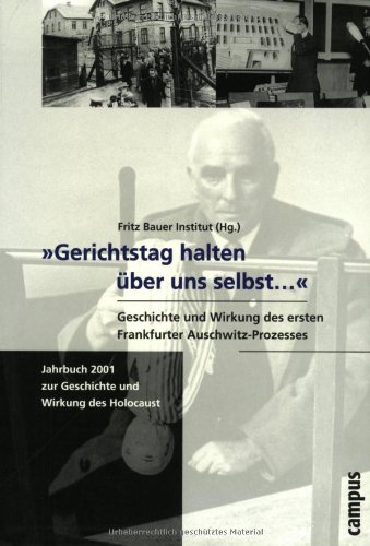 »Gerichtstag halten über uns selbst...«. Geschichte und Wirkung des ersten Frankfurter Auschwitz-Prozesses (Jahrbuch zur Geschichte und Wirkung des Holocaust) von Campus Verlag