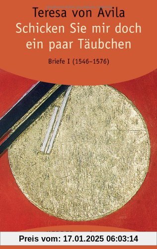 Gesammelte Werke: Schicken Sie mir doch ein paar Täubchen: Briefe - Band 1 (1546 - 19. November 1576). Vollständige Neuübertragung (HERDER spektrum)