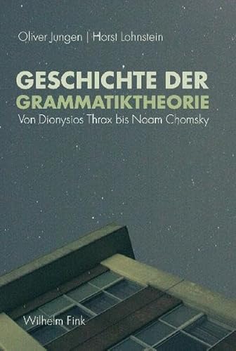 Geschichte der Grammatiktheorie: Von Dionysius Thrax bis Noam Chomsky: Von Dionysios Thrax bis Noam Chomsky von Brill | Fink