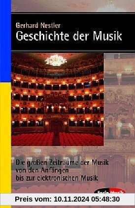 Geschichte der Musik: Die großen Zeiträume der Musik von den Anfängen bis zur elektronischen Komposition (Serie Musik)