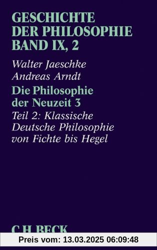 Geschichte der Philosophie  Bd. 9/2: Die Philosophie der Neuzeit 3: Zweiter Teil: Klassische Deutsche Philosophie von Fichte bis Hegel