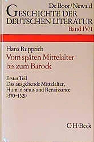 Geschichte der deutschen Literatur von den Anfängen bis zur Gegenwart: Geschichte der deutschen Literatur vom späten Mittelalter bis zum Barock: Bd. 4/1 Erster Teil: Das ausgehende Mittelalter von C.H.Beck