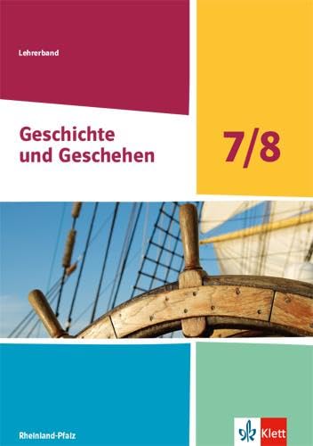 Geschichte und Geschehen 7/8. Ausgabe Rheinland-Pfalz: Handreichungen für den Unterricht Klasse 7/8 (Geschichte und Geschehen. Ausgabe für Rheinland-Pfalz Gymnasium ab 2021)