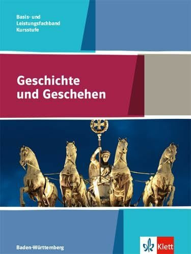 Geschichte und Geschehen Kursstufe Basis- und Leistungsfachband. Ausgabe Baden-Württemberg Gym...