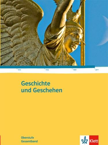 Geschichte und Geschehen Gesamtband. Allgemeine Ausgabe Gymnasium: Schulbuch Klasse 10-13 (Geschichte und Geschehen Oberstufe)