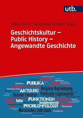 Geschichtskultur - Public History - Angewandte Geschichte: Geschichte in der Gesellschaft: Med...